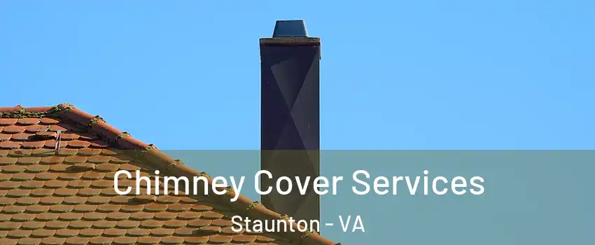  Chimney Cover Services Staunton - VA