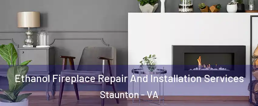  Ethanol Fireplace Repair And Installation Services Staunton - VA