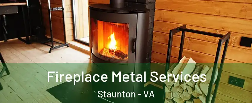  Fireplace Metal Services Staunton - VA