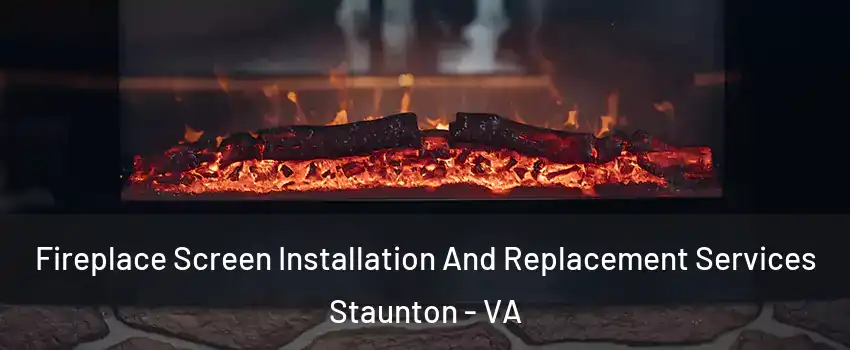  Fireplace Screen Installation And Replacement Services Staunton - VA