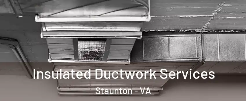  Insulated Ductwork Services Staunton - VA