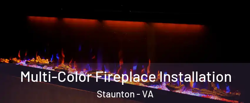  Multi-Color Fireplace Installation Staunton - VA