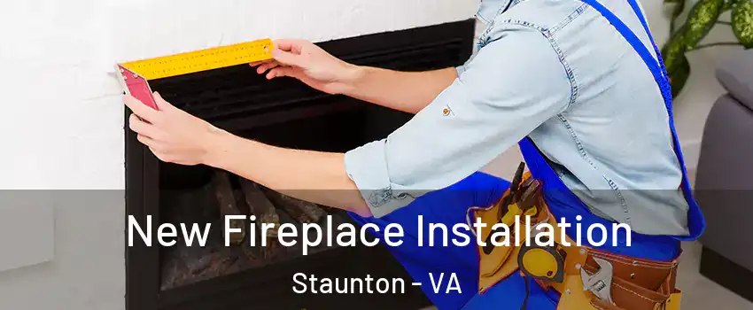  New Fireplace Installation Staunton - VA