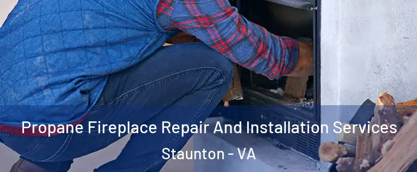  Propane Fireplace Repair And Installation Services Staunton - VA