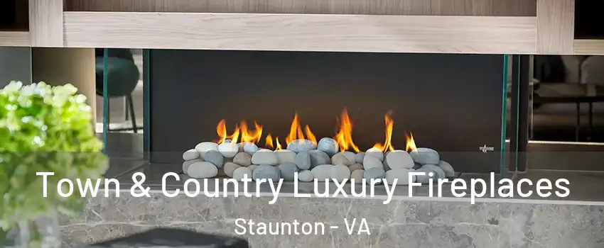  Town & Country Luxury Fireplaces Staunton - VA