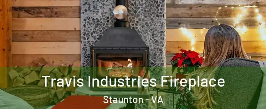 Travis Industries Fireplace Staunton - VA