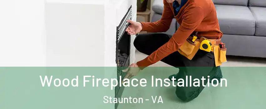 Wood Fireplace Installation Staunton - VA