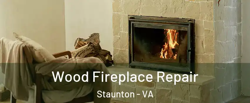  Wood Fireplace Repair Staunton - VA