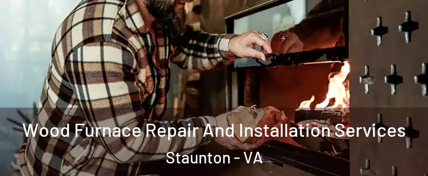  Wood Furnace Repair And Installation Services Staunton - VA